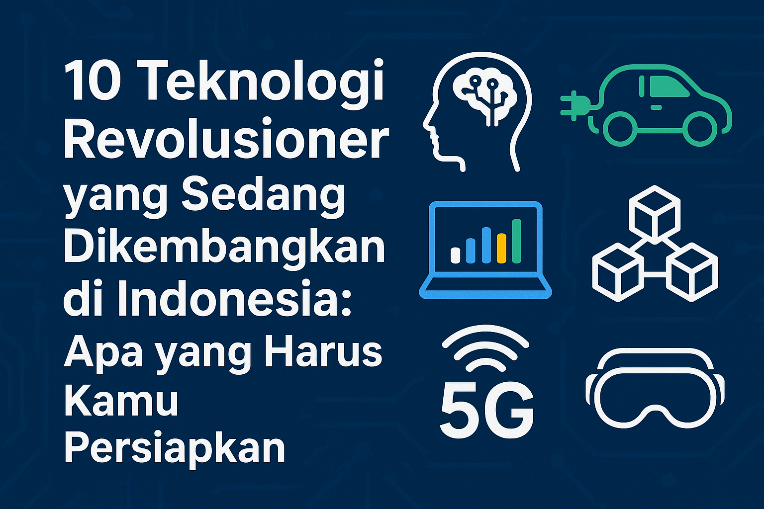 Judul: 10 Teknologi Revolusioner yang Sedang Dikembangkan di Indonesia: Apa yang Harus Kamu Persiapkan